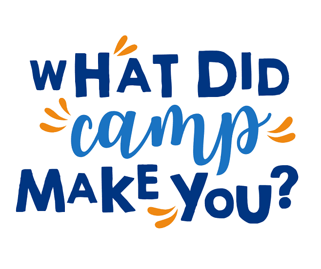 what did camp make you?